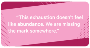"This exhaustion doesn't feel like abundance. We are missing the mark somewhere." - Alecia Bryant, Battling Exhaustion